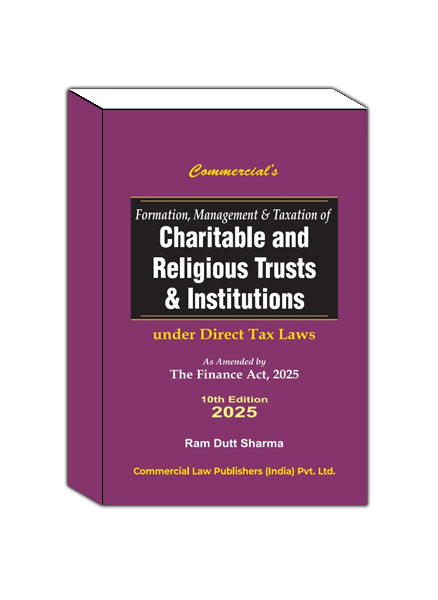 Formation Management And Taxation Of Charitable And Religious Trust & Institutions Under Income Tax Laws As Amended By Finance Act, 2025, Edition 2025