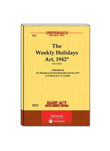 The Weekly Holidays Act, 1942 (18 of 1942) Repealed by The Repealing and Amending (Second) Act, 2017 (4 of 2018) (w.e.f. 5-1-2018)