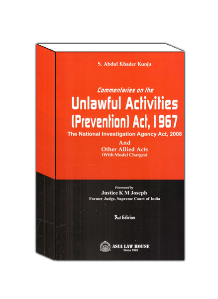 S Abdul Khader Kunju Commentaries on The Unlawful Activities (Prevention) Act, 1967 The National Investigation Agency Act 2008 3rd edn. 2025