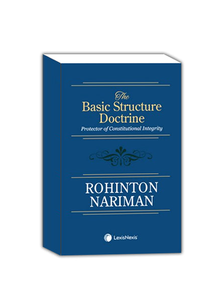 The Basic Structure Doctrine: Protector of Constitutional Integrity | Rohinton Nariman | 1ST EDITION 2025